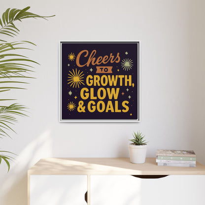 Cheers to Growth, Glow & Goals - Framed Canvas