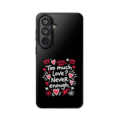 Too Much Love? Never Enough - Magnetic Phone Case