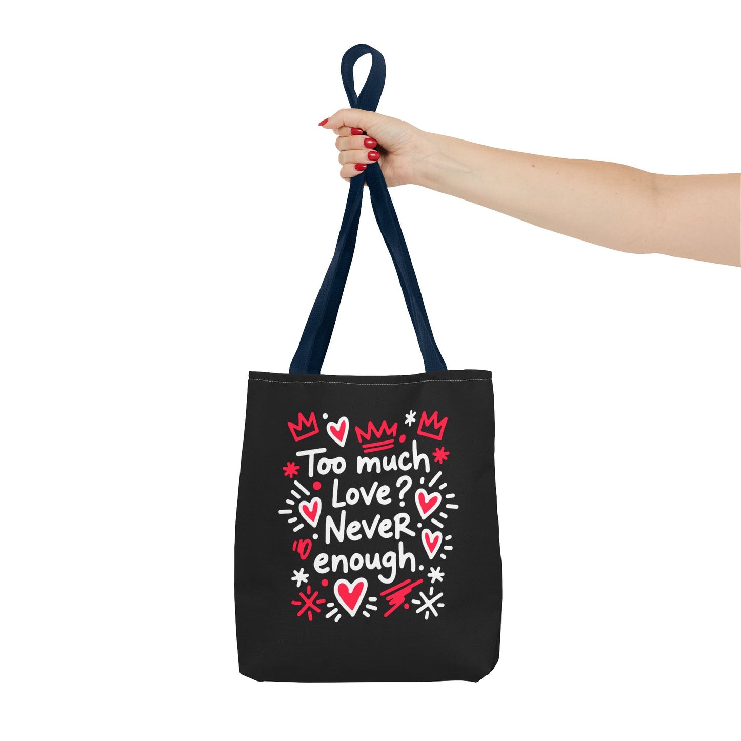 Too Much Love? Never Enough - Tote Bag