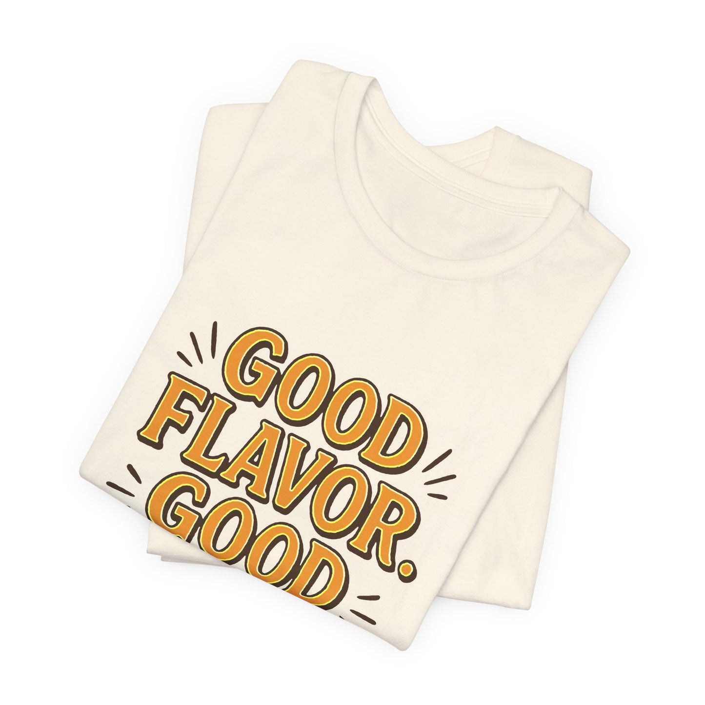 Good Flavor. Good Life. - T-Shirt