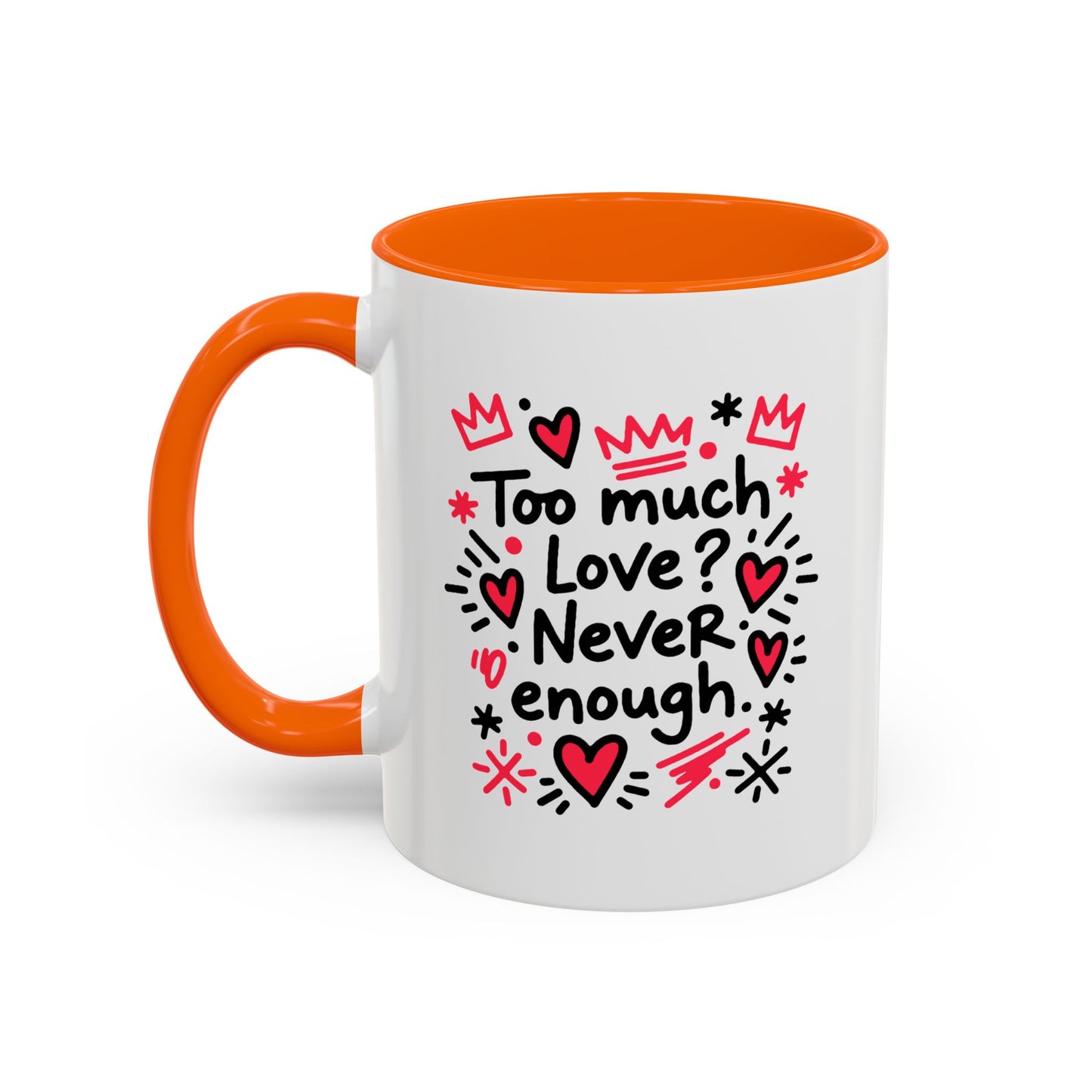 Too Much Love? Never Enough - Color Accent Mug
