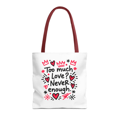 Too Much Love? Never Enough - Tote Bag