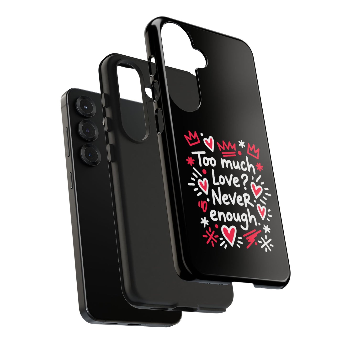 Too Much Love? Never Enough - Phone Case