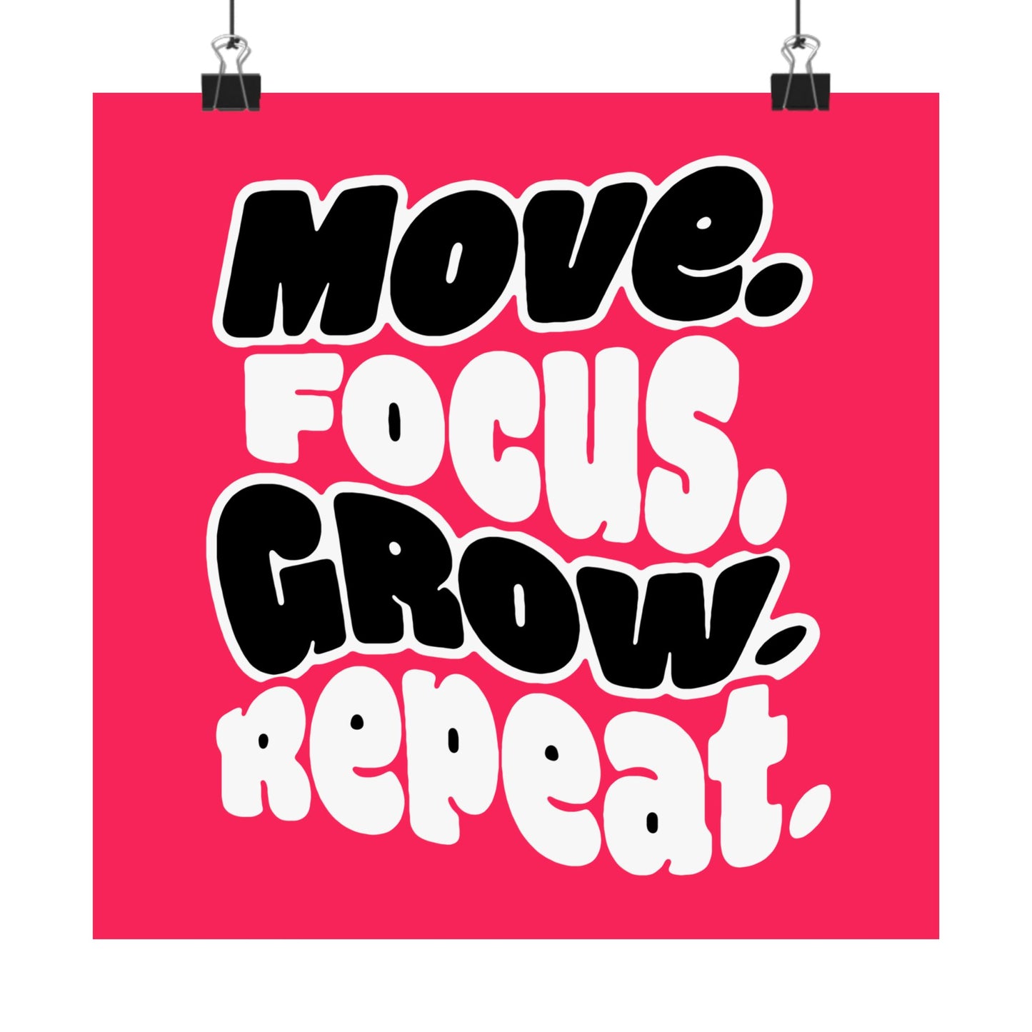 Move. Focus. Grow. Repeat. - Poster