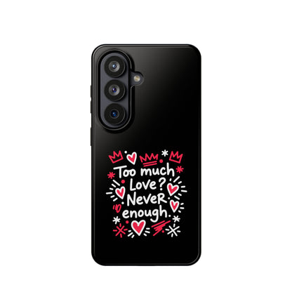 Too Much Love? Never Enough - Magnetic Phone Case