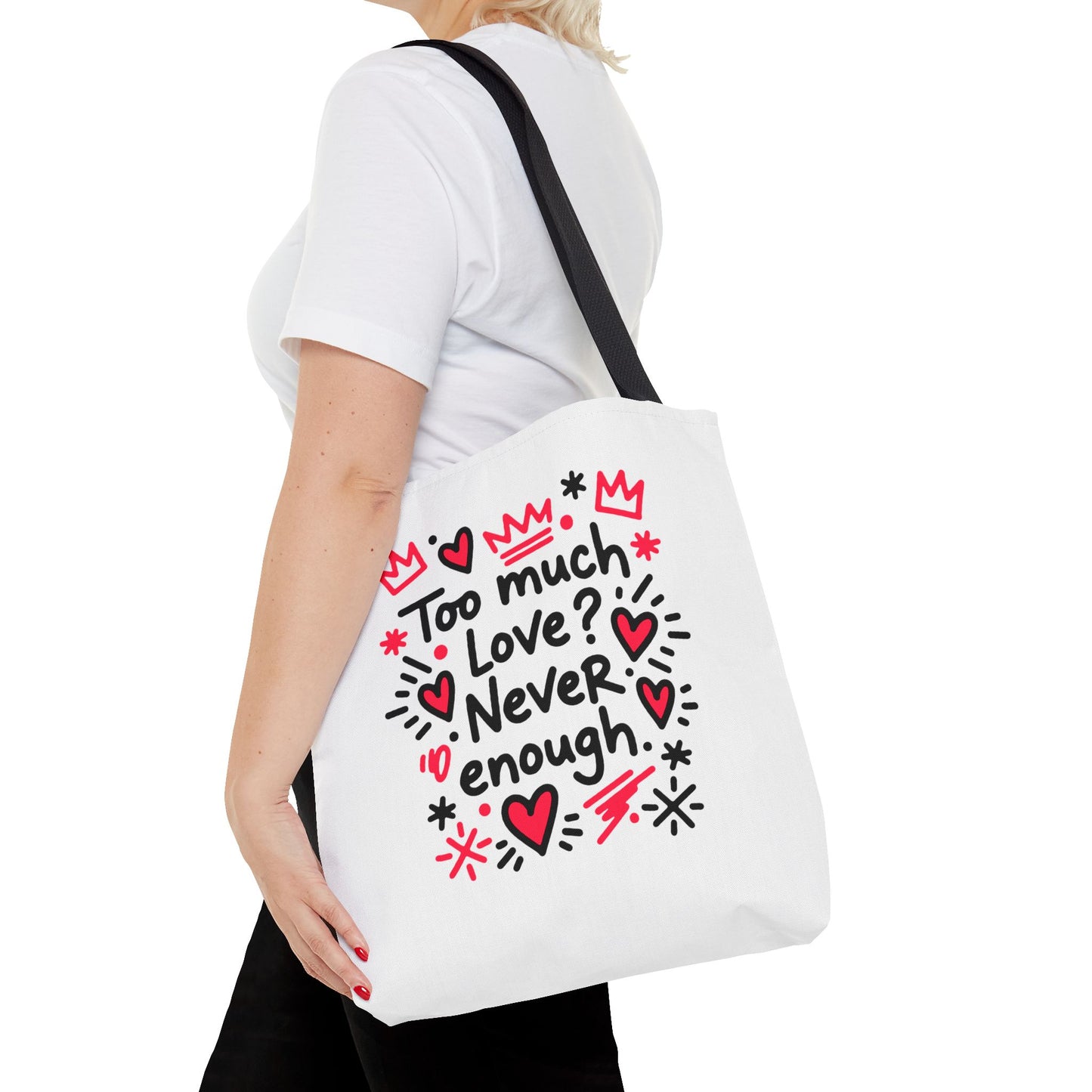 Too Much Love? Never Enough - Tote Bag