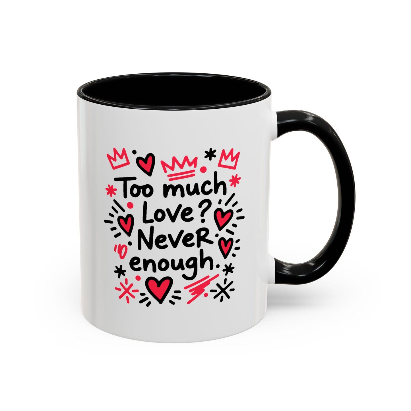 Too Much Love? Never Enough - Color Accent Mug