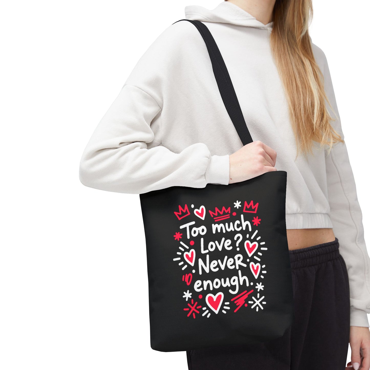 Too Much Love? Never Enough - Tote Bag