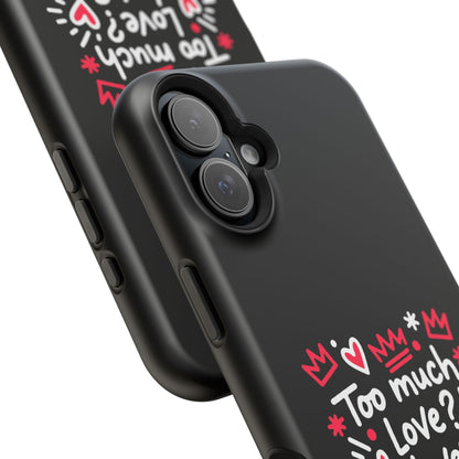 Too Much Love? Never Enough - Magnetic Phone Case