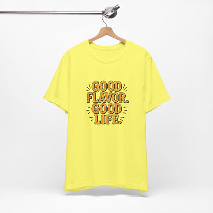 Good Flavor. Good Life. - T-Shirt