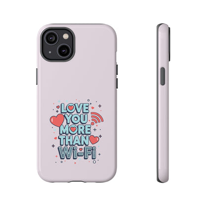 Love You More Than Wi‑Fi - Tough Phone Case