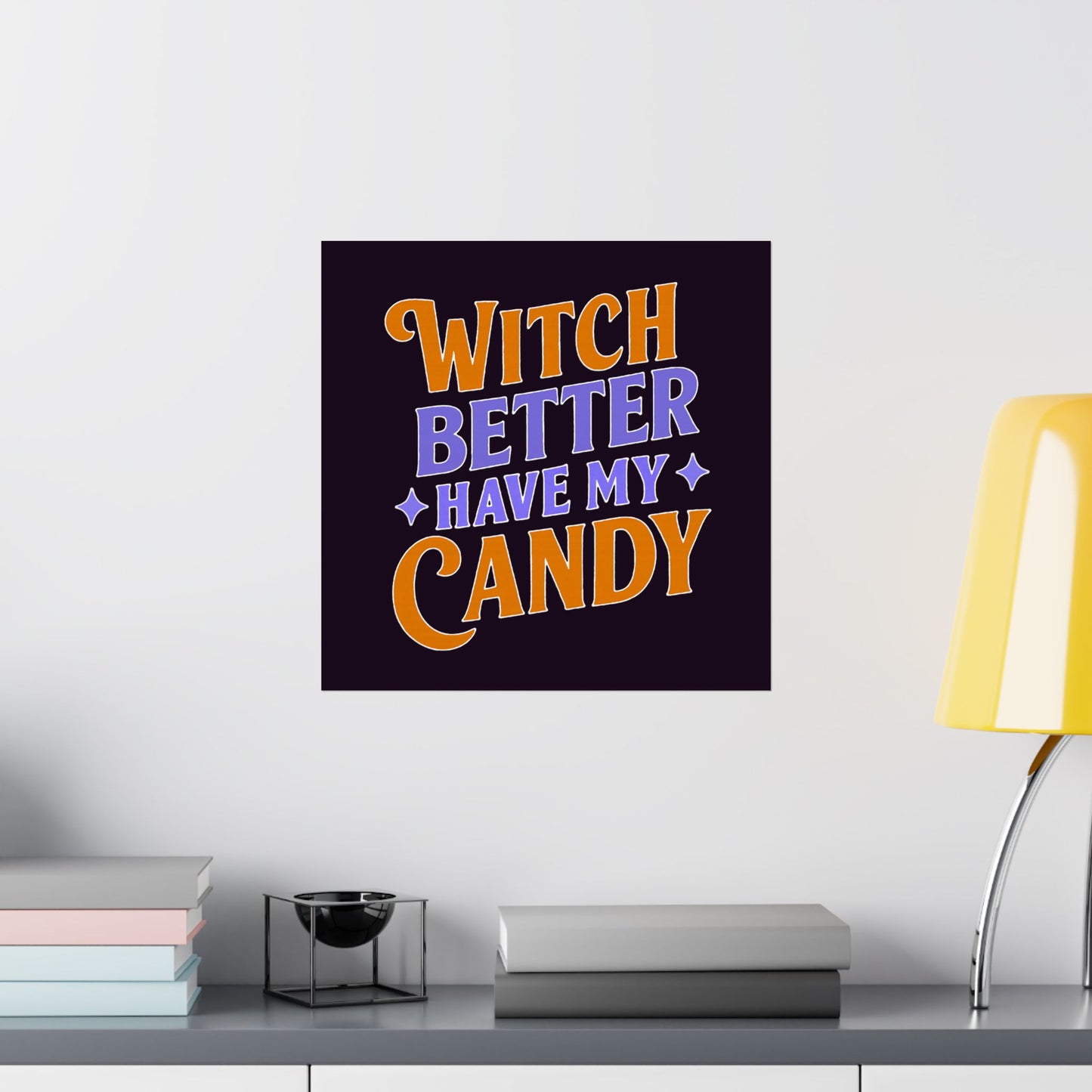 Witch Better Have My Candy - Poster