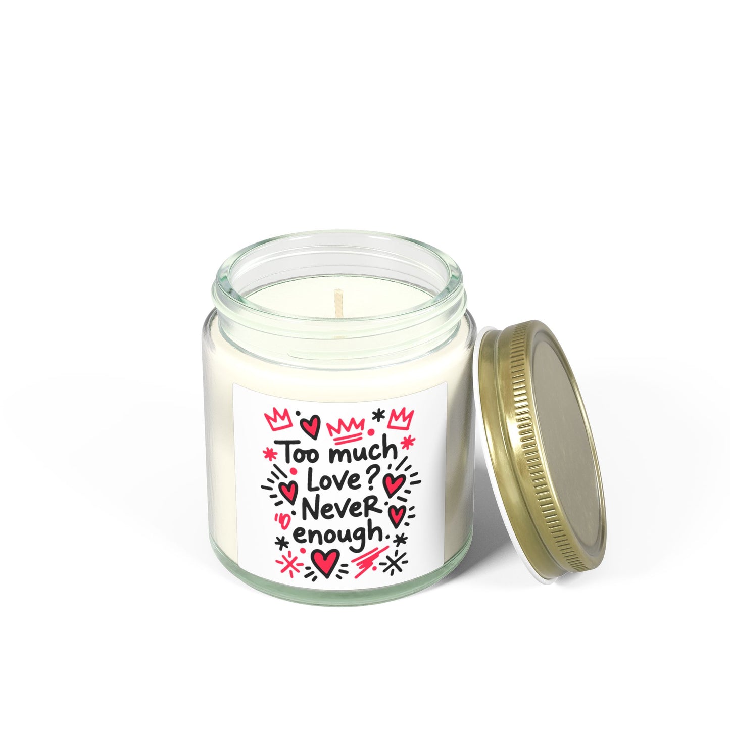 Too Much Love? Never Enough - Scented Candle