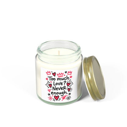 Too Much Love? Never Enough - Scented Candle