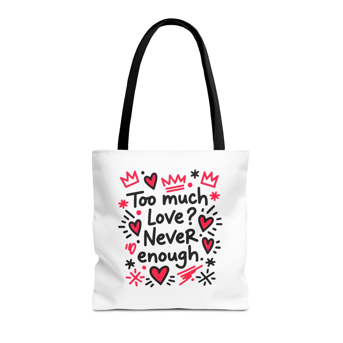 Too Much Love? Never Enough - Tote Bag