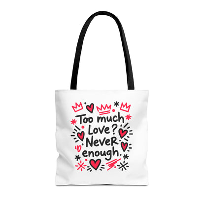 Too Much Love? Never Enough - Tote Bag