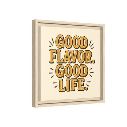 Good Flavor. Good Life. - Framed Canvas