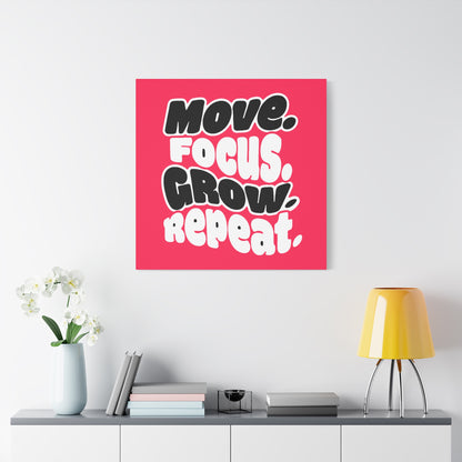 Move. Focus. Grow. Repeat. - Stretched Canvas