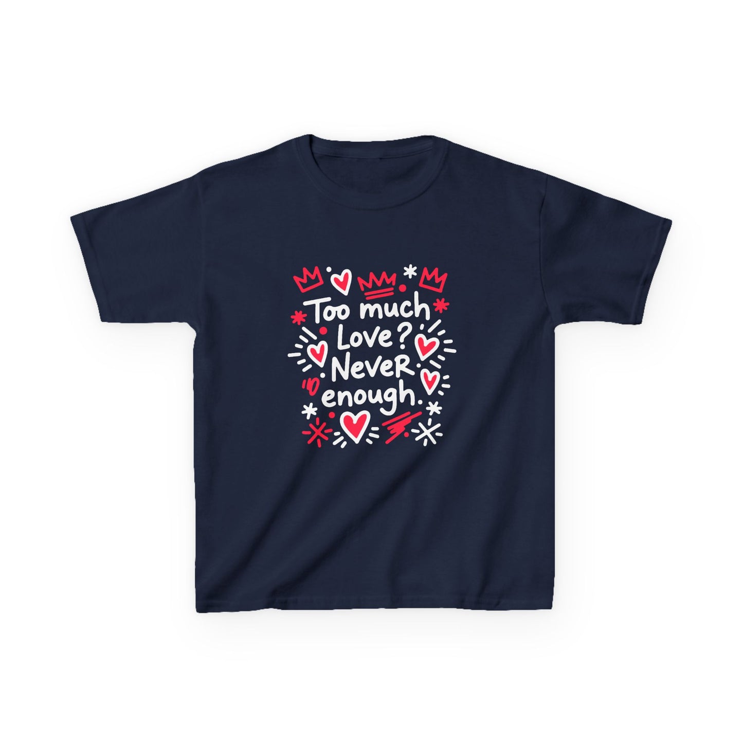 Too Much Love? Never Enough - Kids Tee