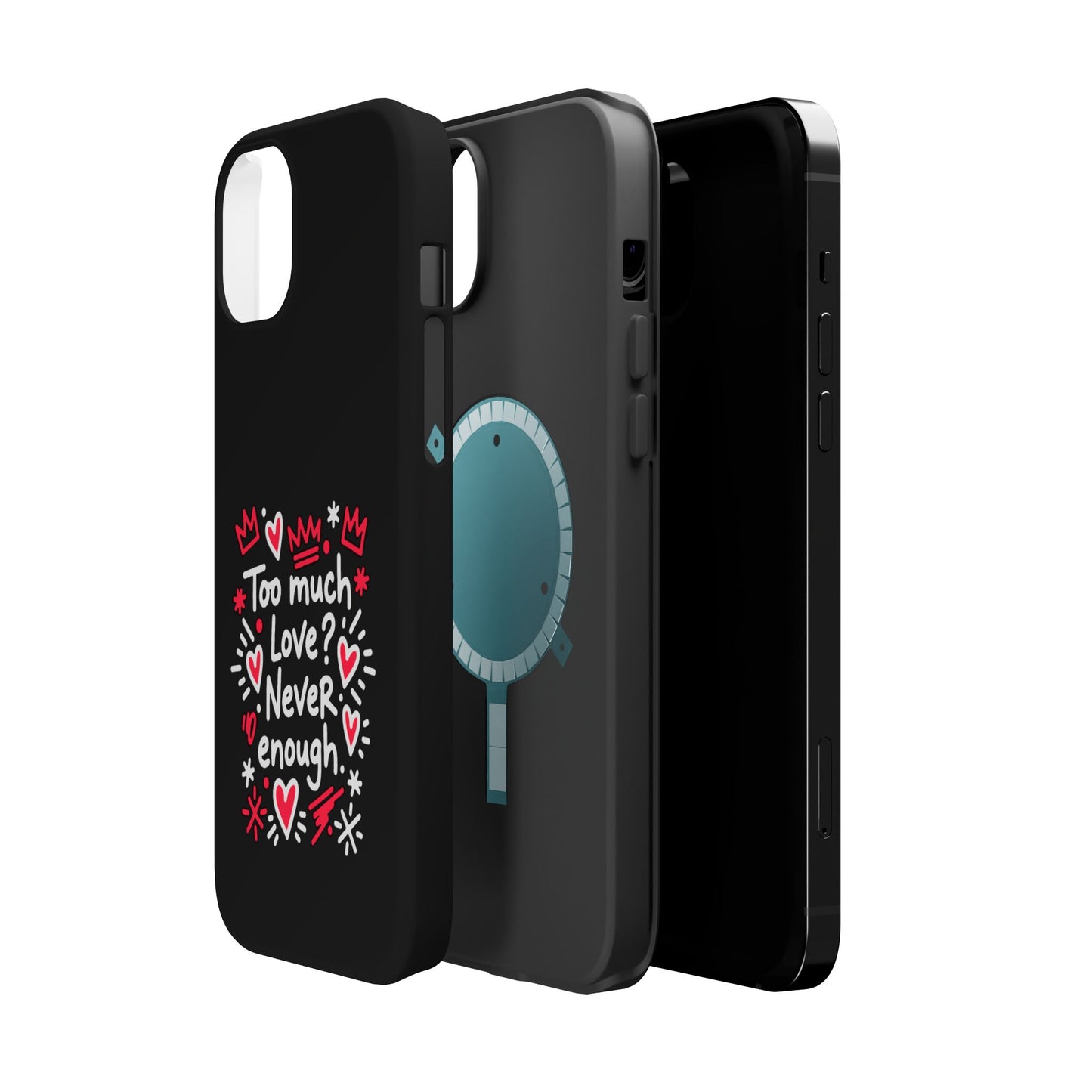 Too Much Love? Never Enough - Magnetic Phone Case