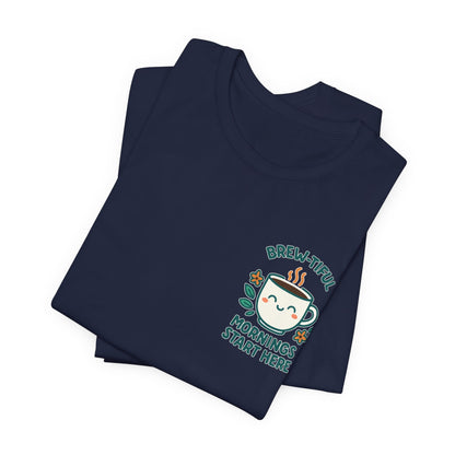 Cute Coffee Lover T-Shirt, Brew-tiful Mornings Start Here Tee, Perfect for Baristas, Gift for Coffee Enthusiasts, Cozy Everyday Wear