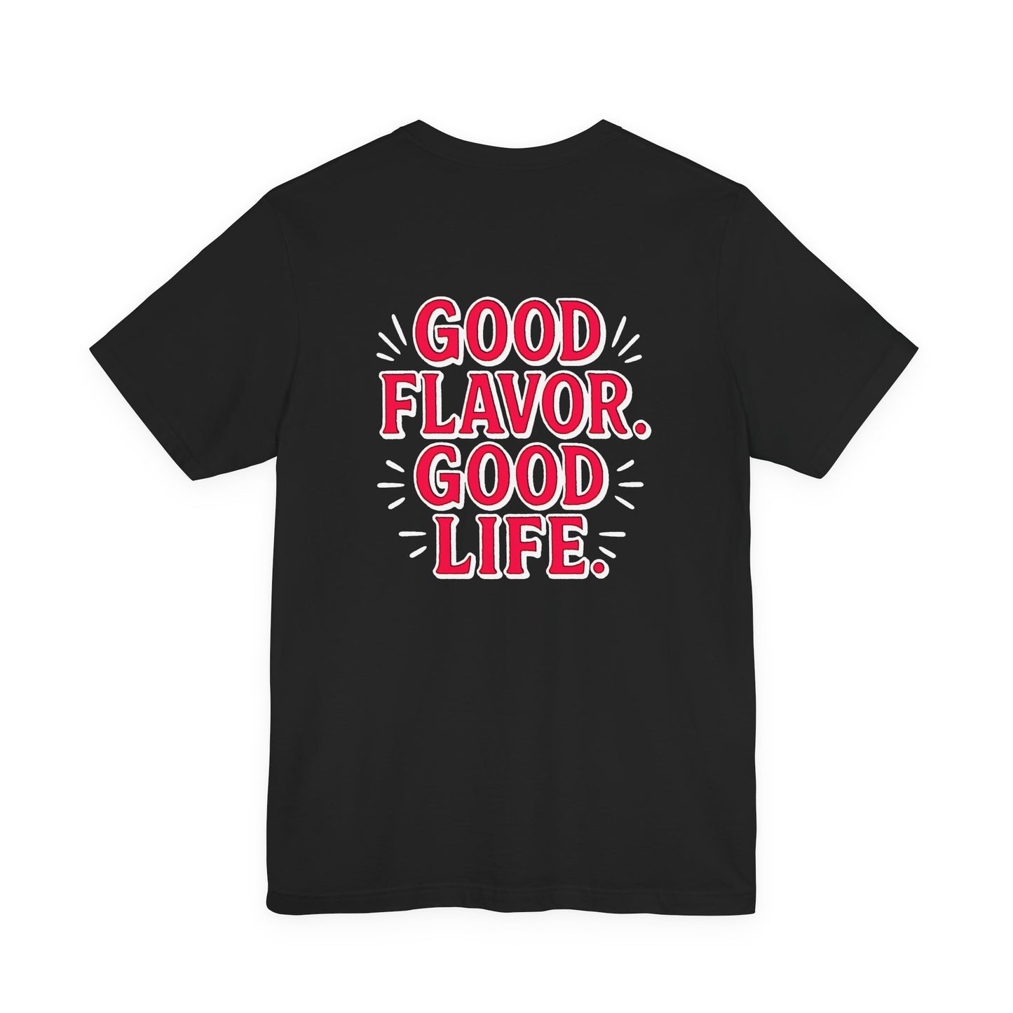 Good Flavor. Good Life. - T-Shirt
