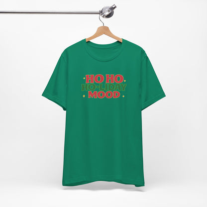 Holiday Mood Unisex T-Shirt, Christmas Tee, Festive Shirt, Gift for Her, Ho Ho Ho Shirt, Casual Wear, Holiday Apparel