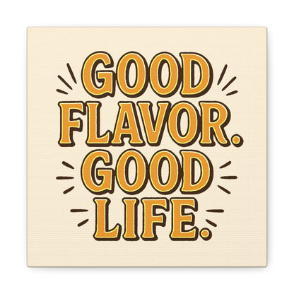 Good Flavor. Good Life. - Canvas