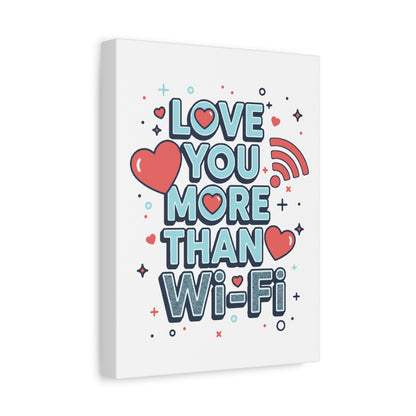Love You More Than Wi‑Fi - Stretched Canvas