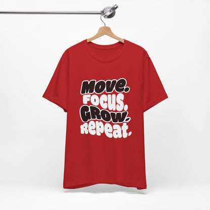 Move. Focus. Grow. Repeat. - T-Shirt