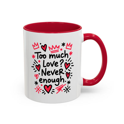 Too Much Love? Never Enough - Colorful Mug