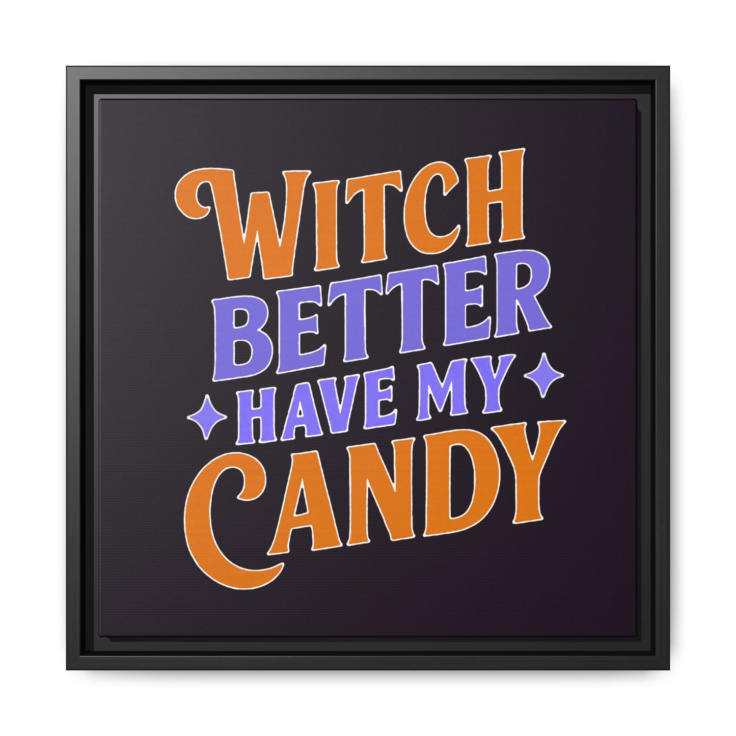 Witch Better Have My Candy - Framed Canvas
