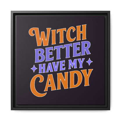 Witch Better Have My Candy - Framed Canvas