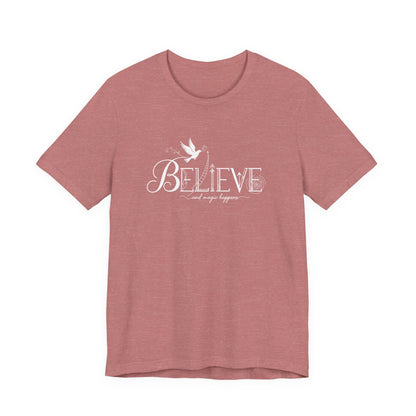 Believe and Magic Happens - T-Shirt