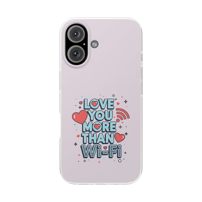 Love You More Than Wi‑Fi - Flexi Phone Case