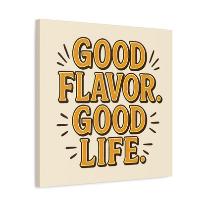 Good Flavor. Good Life. - Stretched Canvas