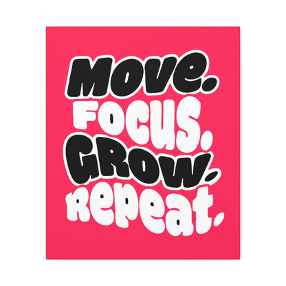 Move. Focus. Grow. Repeat. - Stretched Canvas