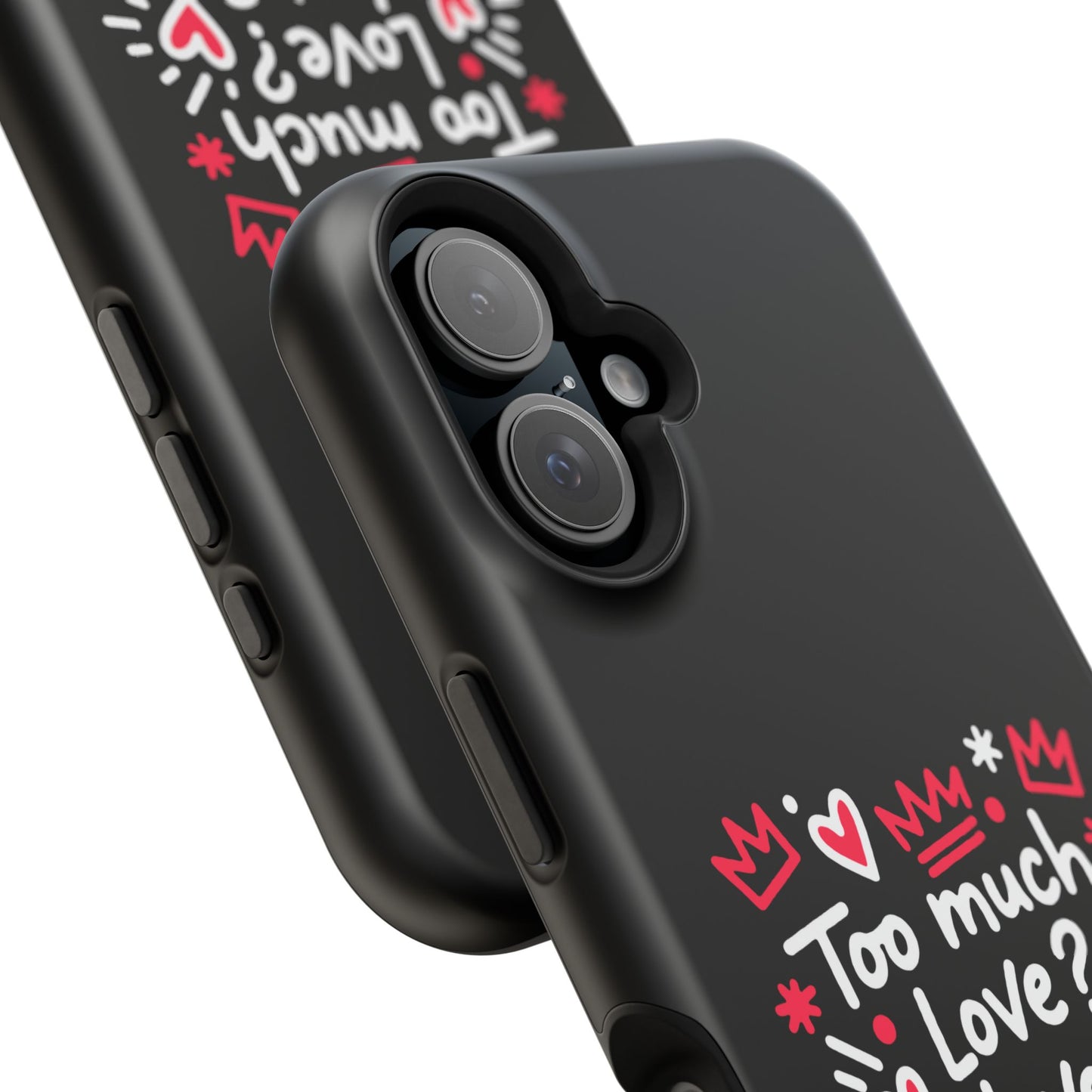 Too Much Love? Never Enough - Magnetic Phone Case