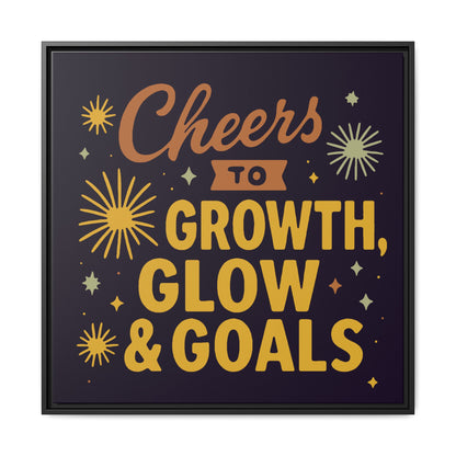 Cheers to Growth, Glow & Goals - Framed Canvas