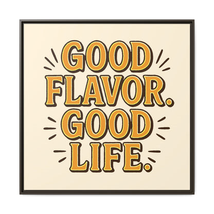 Good Flavor. Good Life. - Framed Canvas