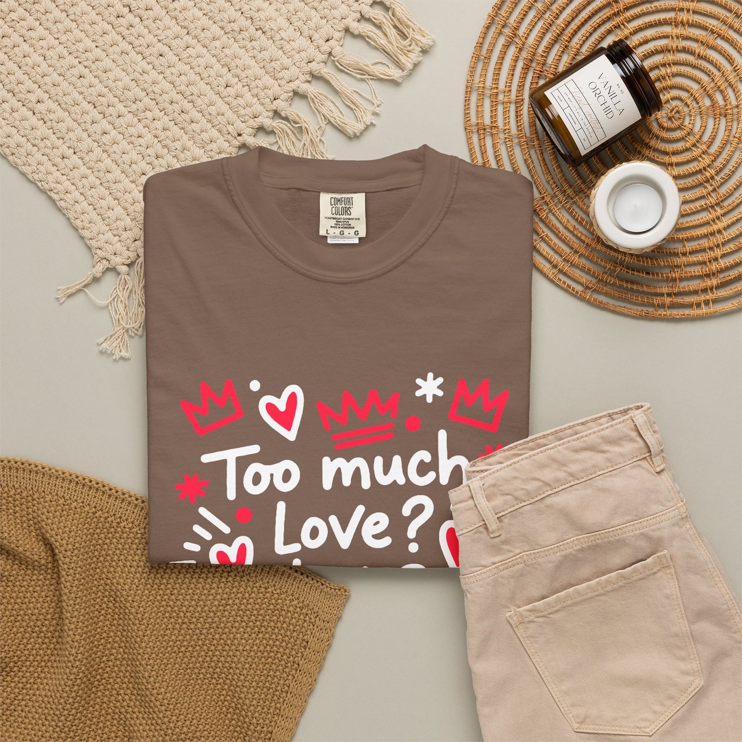Too Much Love? Never Enough - T-Shirt