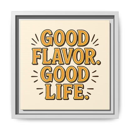 Good Flavor. Good Life. - Framed Canvas