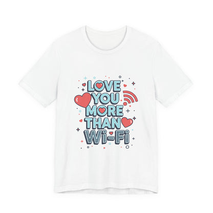 Love You More Than Wi‑Fi - T-Shirt