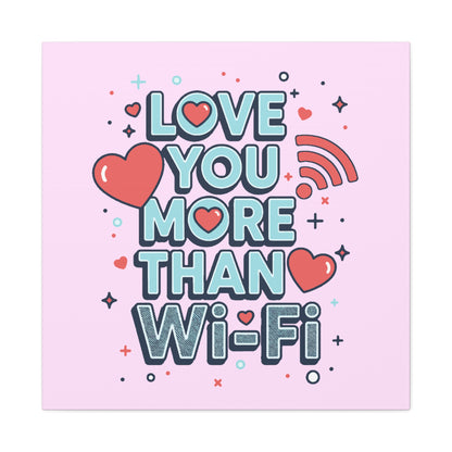 Love You More Than Wi‑Fi - Canvas