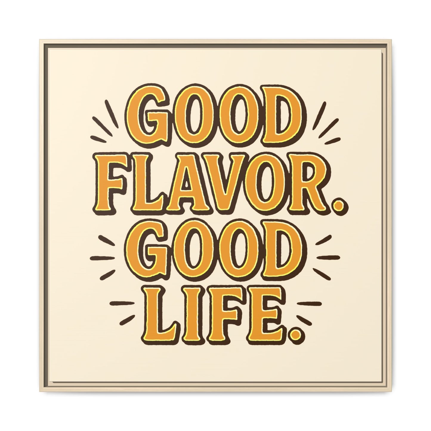 Good Flavor. Good Life. - Framed Canvas