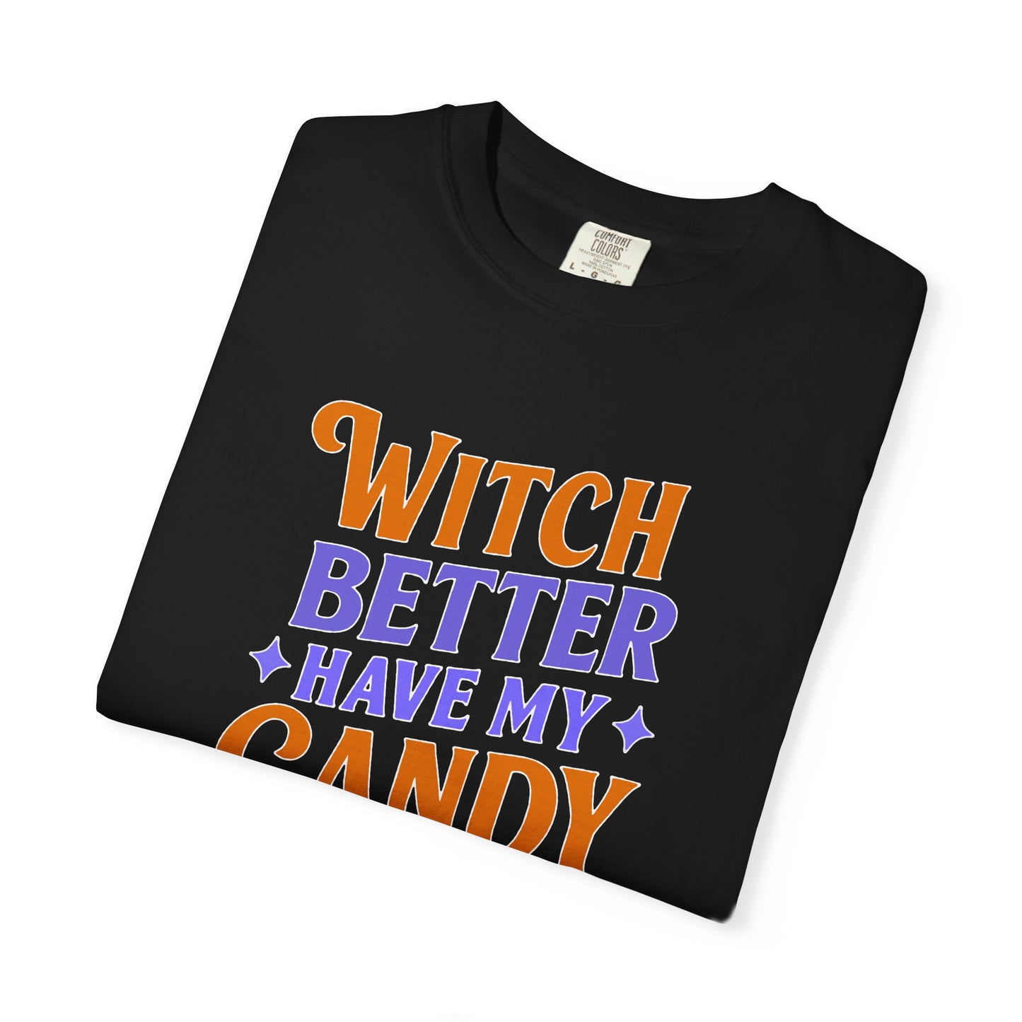 Witch Better Have My Candy - T-Shirt