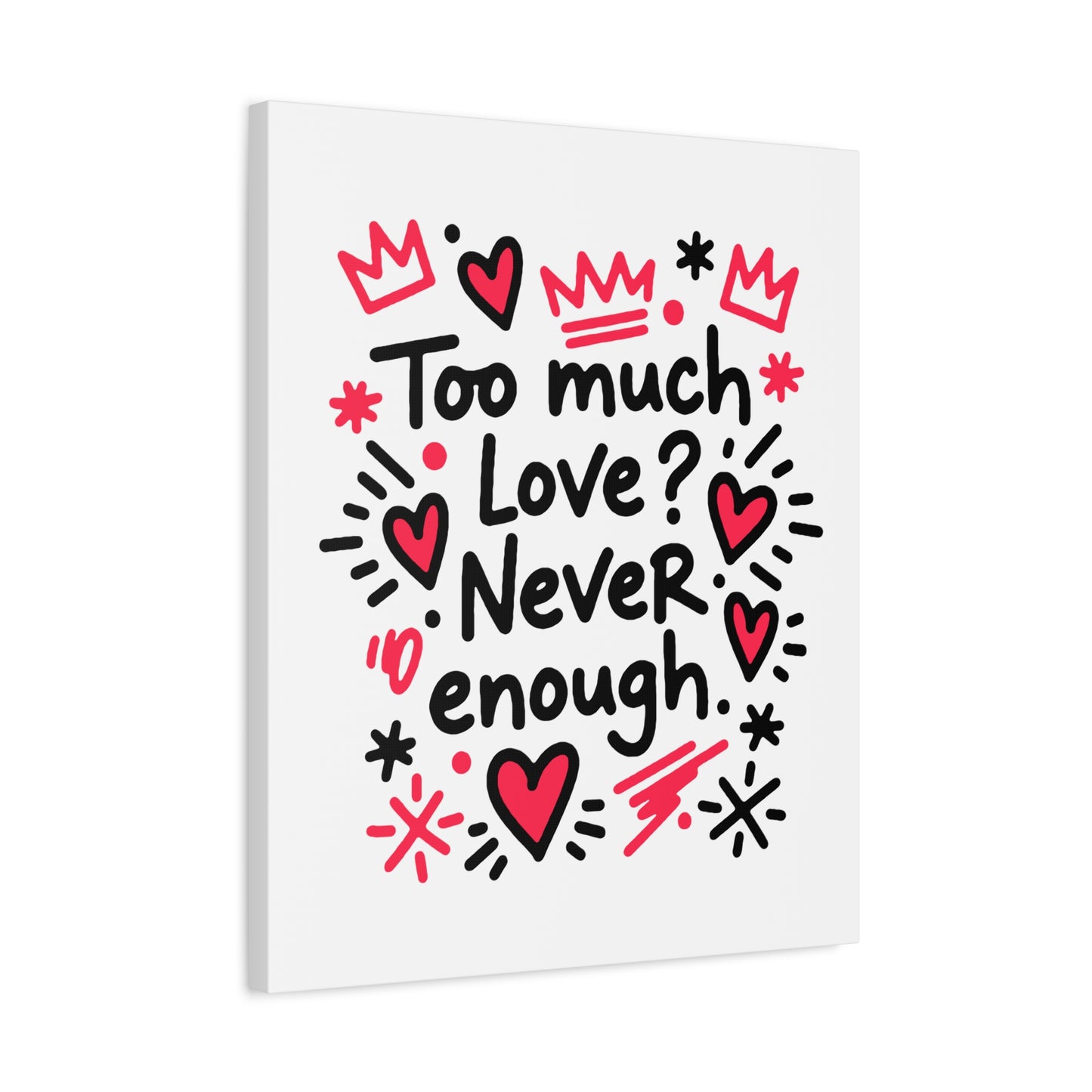 Too Much Love? Never Enough - Canvas