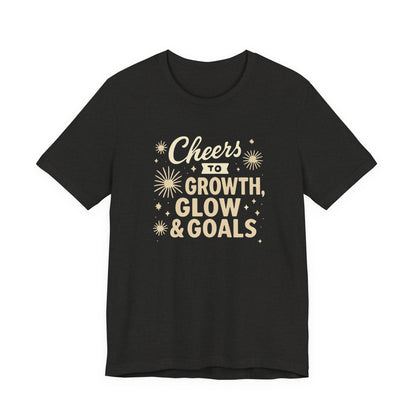 Cheers to Growth, Glow & Goals - T-Shirt