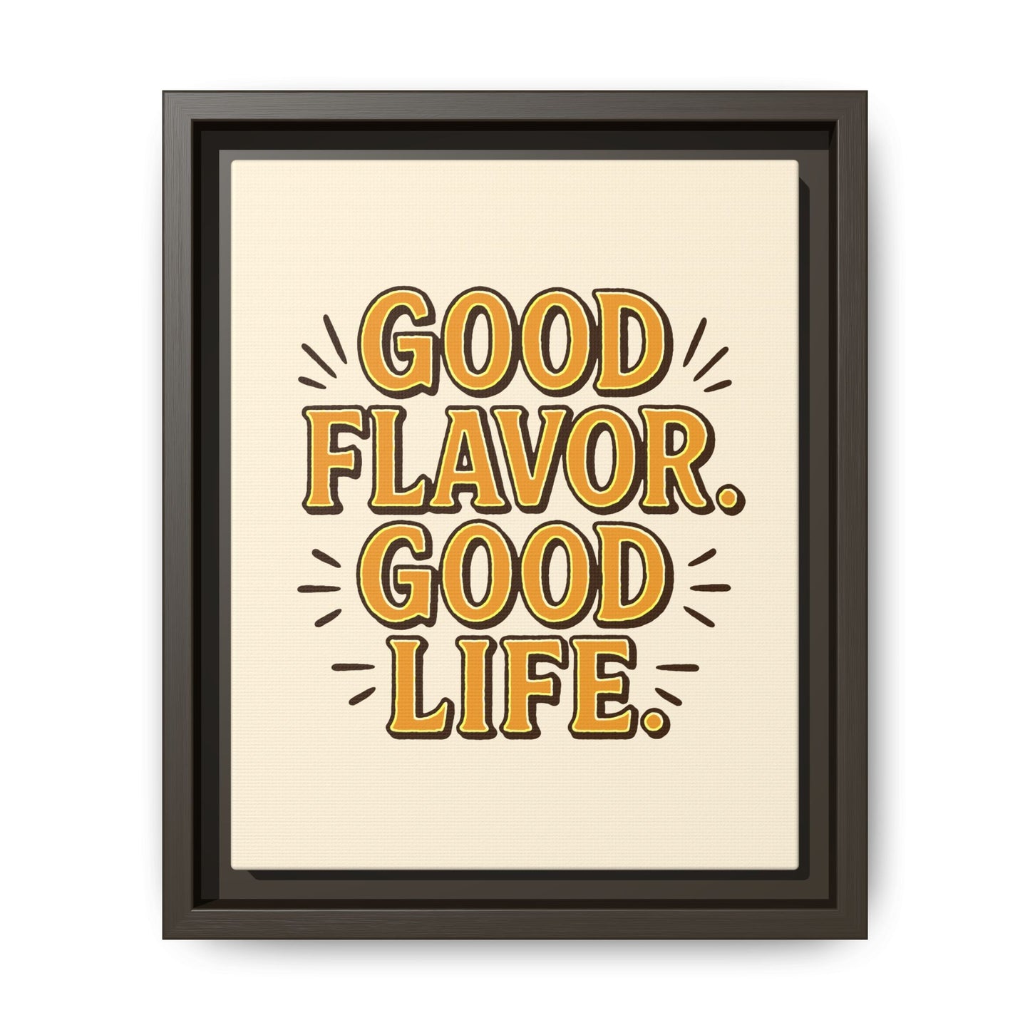 Good Flavor. Good Life. - Framed Canvas