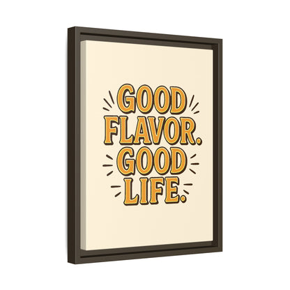 Good Flavor. Good Life. - Framed Canvas